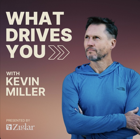What Drives You With Kevin Miller